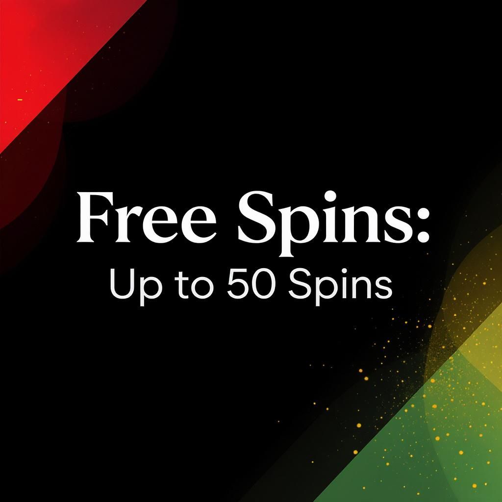 Free Spins: Up to 50 Spins Free Spins: Up to 50 Spins